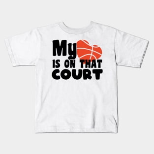 My heart is on that court - basketball lover Kids T-Shirt